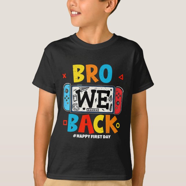 Camiseta Bro We Ck Gamer First Day Ck To School  (Anverso)