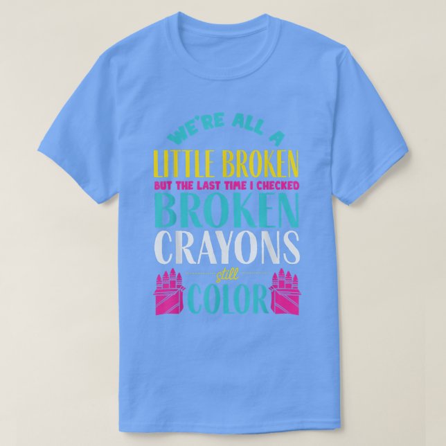 Camiseta Broken Crayons - Apoyo a la toma de conciencia sob (Diseño del anverso)