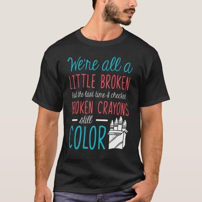 Camiseta Broken Crayons Mental Health Awareness Support (Anverso)