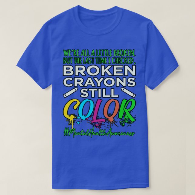 Camiseta Broken Crayons Mental Health Awareness Support (Diseño del anverso)