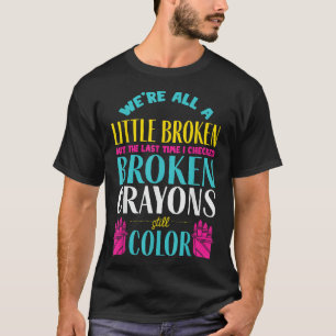 Camiseta Broken Crayons Mental Health Awareness Support