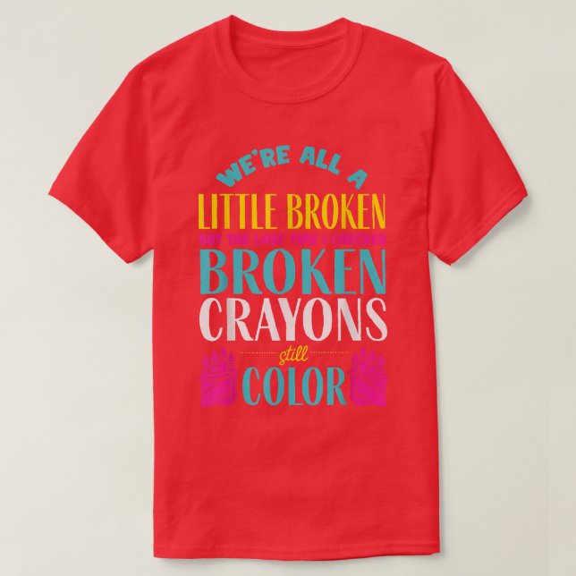 Camiseta Broken Crayons Mental Health Awareness Support (Diseño del anverso)
