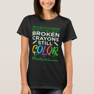 Camiseta Broken Crayons Mental Health Awareness Support G