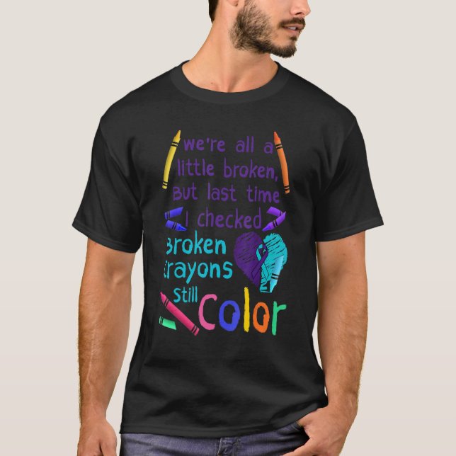 Camiseta Broken Crayons Still Color Suicide Prevention Awar (Anverso)