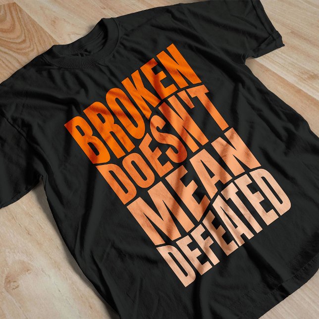 Camiseta Broken Doesn’t Mean Defeated  (Subido por el creador)
