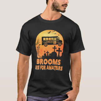 Camiseta Brooms Are For Amateurs Witch Riding School Bus Ha