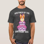 Camiseta Brother Of The Birthday Dog Birthday Corgi Dog84<br><div class="desc">Brother Of The Birthday Dog Birthday Corgi Dog84 .</div>