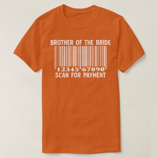 Camiseta Brother Of The Bride Scan For Payment Wedding Part (Diseño del anverso)
