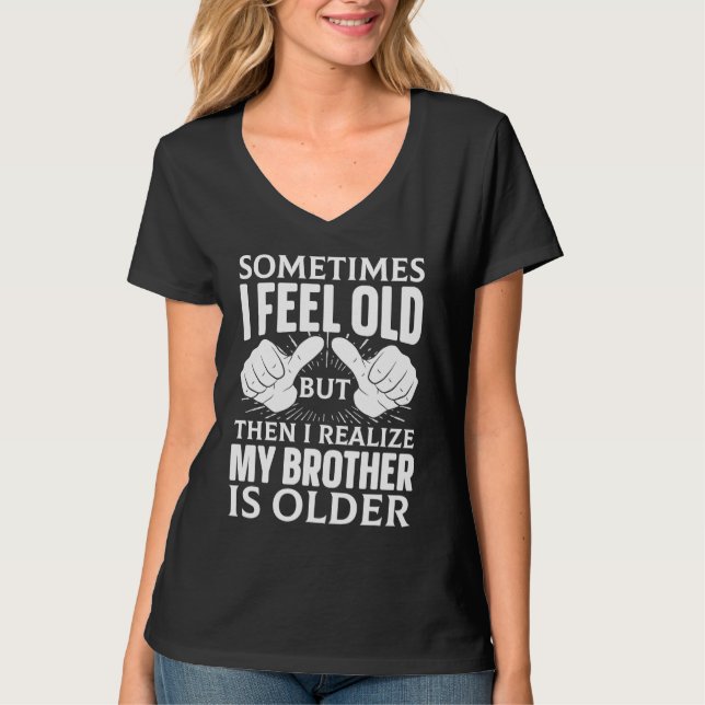 Camiseta Brother  Sometimes I Feel Old Realize Brother is O (Anverso)