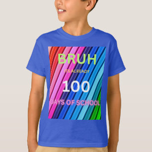 Camiseta Bruh 100 días de escuela ya 