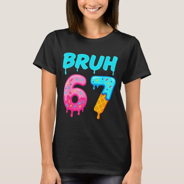 Camiseta Bruh 67 Drippy Ice Cream Donut Funny Essential  (Anverso)