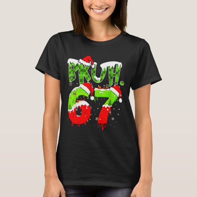 Camiseta Bruh 67 Meme Christmas Six Seven Xmas Men Women  (Anverso)