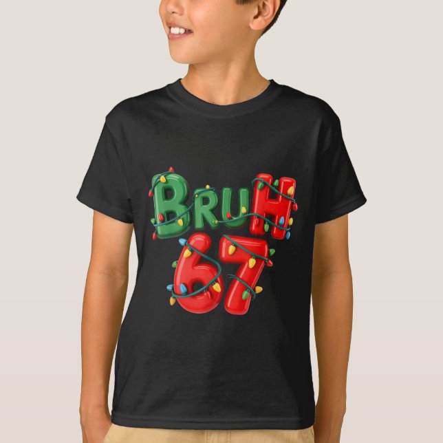 Camiseta Bruh 67 Six Seven Meme Funny Christmas Kids Men Wo (Anverso)