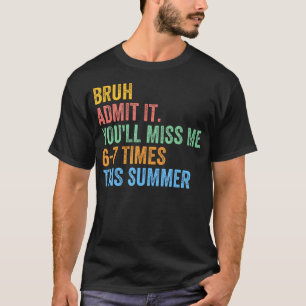 Camiseta Bruh Admítelo Te Extrañaré 67 Este Verano Fin