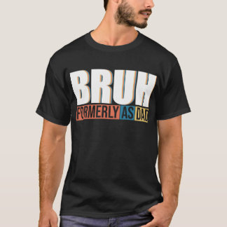 Camiseta Bruh antes conocida como el Día del Padre