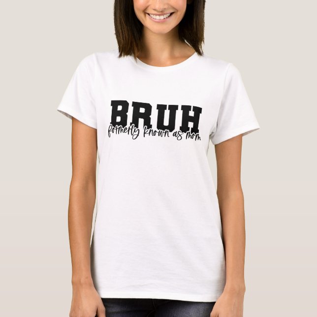Camiseta BRUH antes conocida como mamá (Anverso)