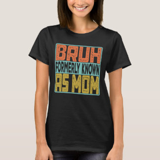 Camiseta Bruh Antes Conocida Como Mamá