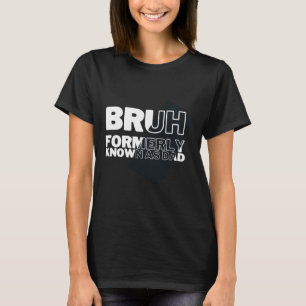 Camiseta Bruh, antes conocido como los hombres del Día del 