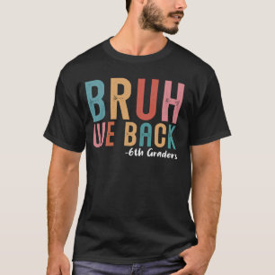 Camiseta Bruh apoyamos a los graduados del 6º día de vuelta