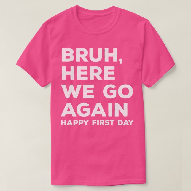Camiseta Bruh Aquí Volvemos Feliz Primer Día (Diseño del anverso)