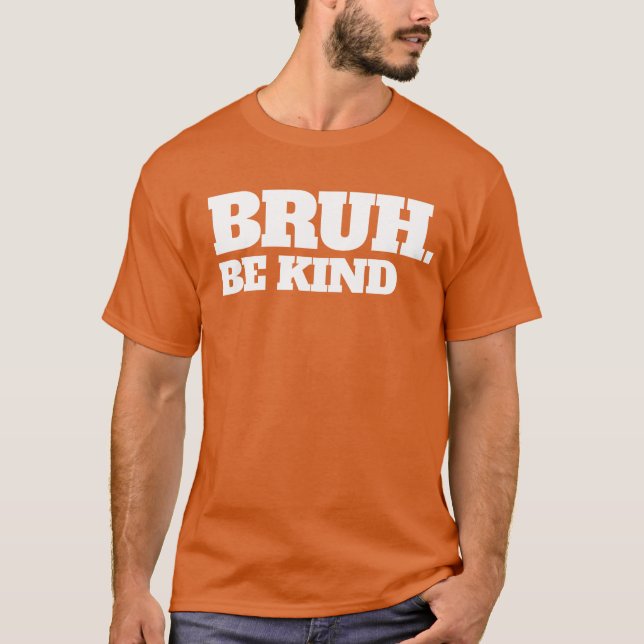 Camiseta Bruh Be Kind Stop Bullness Kindness Unity Day (Anverso)