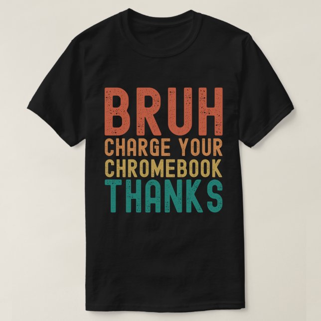 Camiseta Bruh Charge Tu Chromebook Gracias (Diseño del anverso)