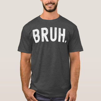 Camiseta Bruh Chiste Divertido Mostrar incredulidad Emoción