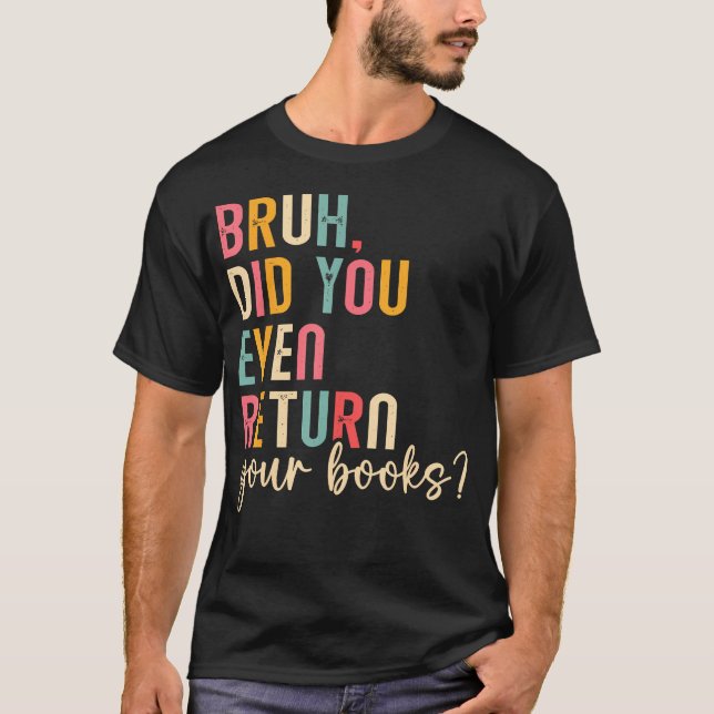 Camiseta Bruh Devuelve Tus Libros Leyendo Libro Divertido D (Anverso)
