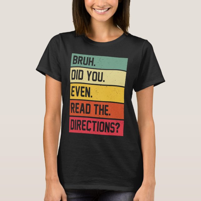 Camiseta Bruh Did You Even Read The Directions Funny Teache (Anverso)