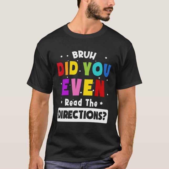 Camiseta Bruh Did You Even Read The Directions  Teacher Say (Anverso)