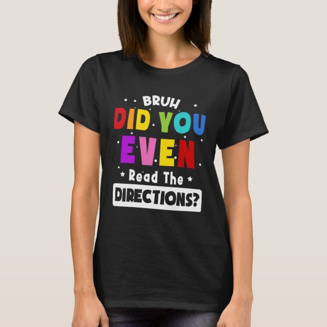 Camiseta Bruh Did You Even Read The Directions  Teacher Say (Anverso)
