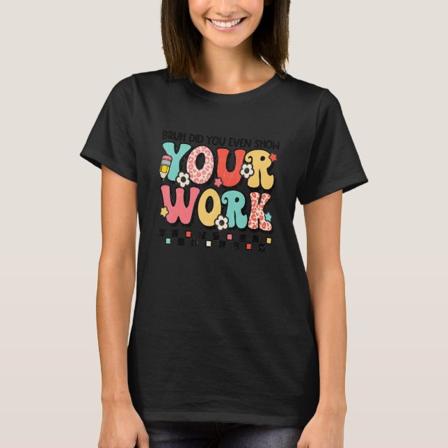 Camiseta Bruh Did You Even Show Your Work Cute Groovy Graph (Anverso)