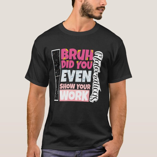 Camiseta Bruh Did You Even Show Your Work teacher (Anverso)