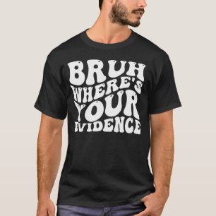 Camiseta Bruh dónde están tus evidencias de profesores de i