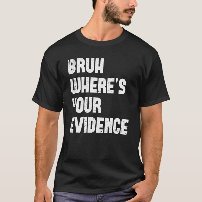 Camiseta Bruh ¿Dónde están tus pruebas de que los profesore (Anverso)