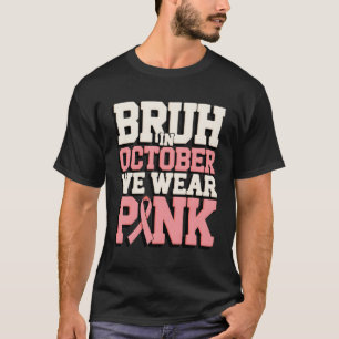 Camiseta Bruh En Octubre Usamos Awarene De Cáncer De Mama R