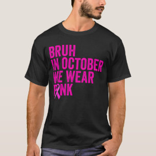 Camiseta Bruh En Octubre Usamos Cáncer De Mama Rosa