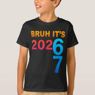 Camiseta Bruh Es 202 67 Meme Seis Siete 67 Año Nuevo 202 67