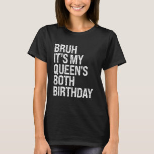 Camiseta Bruh es el 80 aniversario de mi reina hermano coro