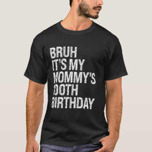 Camiseta Bruh, es el centésimo cumpleaños de mi mamá, la re