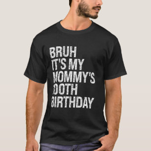 Camiseta Bruh, es el centésimo cumpleaños de mi mamá, la re