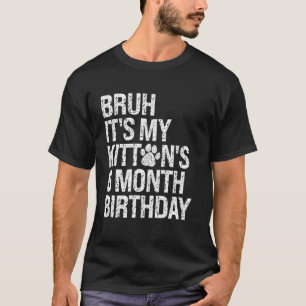 Camiseta Bruh Es El Cumpleaños De 6 Meses De Mi Gatito Gato