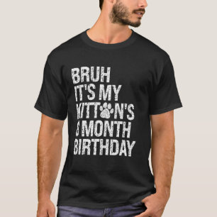 Camiseta Bruh Es el cumpleaños de 8 meses de mi gatito Cat 