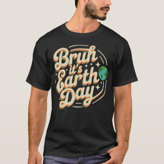 Camiseta Bruh Es el Día de la Tierra Salva a los Estudiante