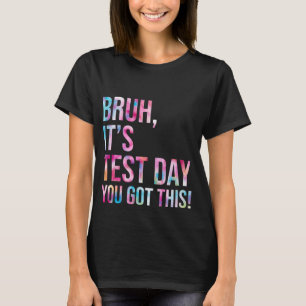 Camiseta Bruh es el día de prueba que tienes este día de pr