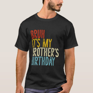 Camiseta Bruh es el divertido y feliz cumpleaños de mi herm