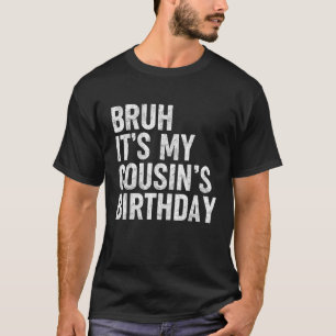 Camiseta Bruh es el gracioso cumpleaños de mi primo Bday Sa