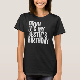 Camiseta Bruh es la cita de cumpleaños de mi Bestie diverti