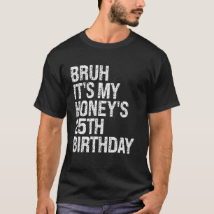Camiseta Bruh es la pareja reina de cumpleaños número 25 de