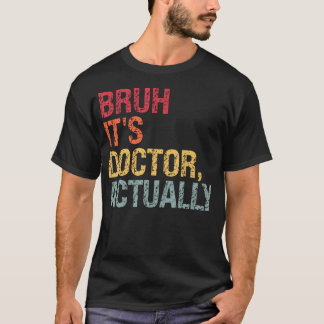 Camiseta Bruh Es Médico En Realidad El Tema Del Doctorado M